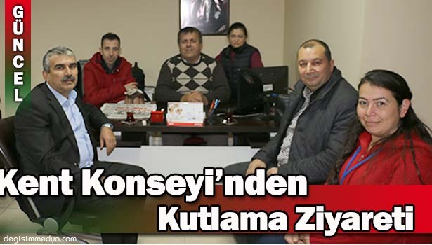 KENT KONSEYİ'NDEN DEĞİŞİM'E KUTLAMA ZİYARETİ