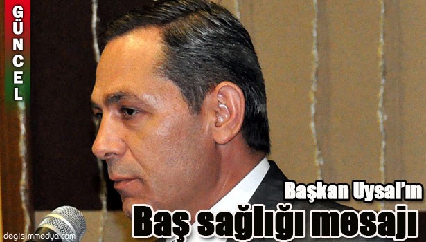 BAŞKAN UYSAL, BAŞ SAĞLIĞI MESAJI YAYINLADI