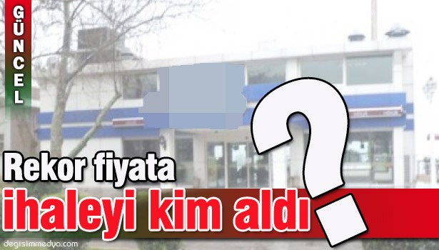 İHALEYİ REKOR FİYATA KİM ALDI?