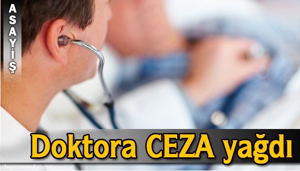 HASTANIN ÖLÜMÜNDE İHMALİ OLAN DOKTORA CEZA
