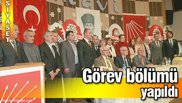CHP GÖREV BÖLÜMÜNÜ YAPTI