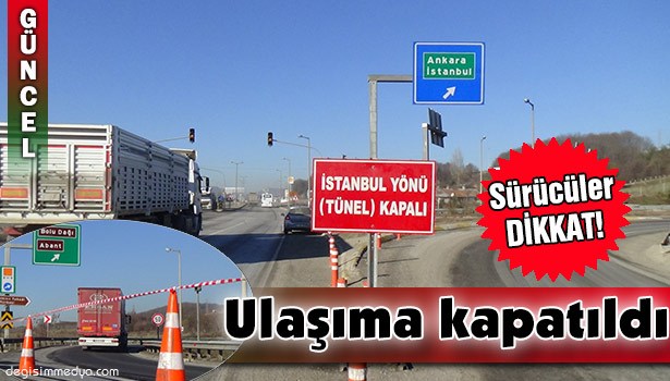 BOLU TÜNELİ İSTANBUL İSTİKAMETİ 8 SAAT ULAŞIMA KAPATILDI