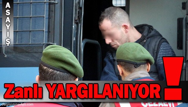 TECAVÜZ ZANLISININ YARGILANMASI BAŞLADI