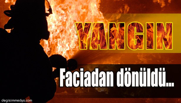İTFAİYENİN MÜDAHALESİ FACİAYI ÖNLEDİ