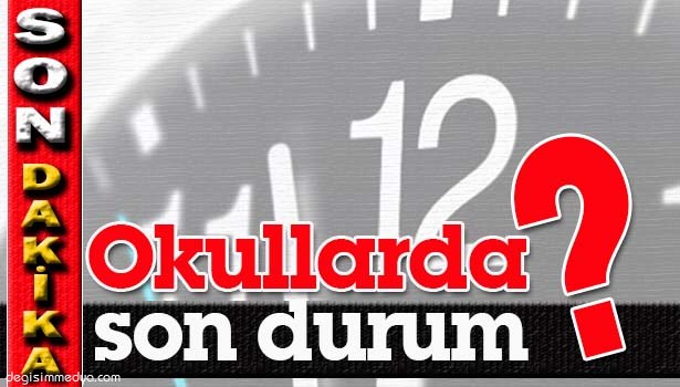 OKULLAR İÇİN KARAR VERİLDİ