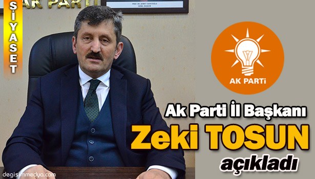 AK PARTİ İL BAŞKANI ZEKİ TOSUN DEĞERLENDİRDİ