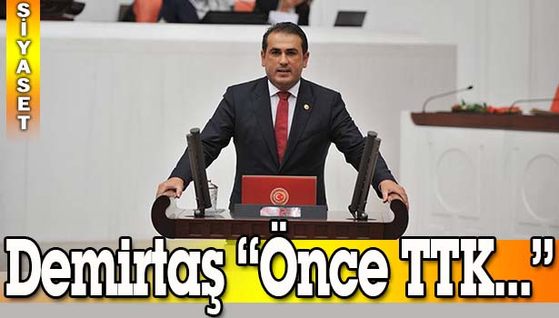 DEMİRTAŞ "ÖNCE TTK" DEDİ.