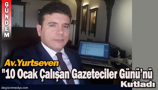 AVUKAT MUSA YURTSEVEN, 10 OCAK ÇALIŞAN GAZETECİLER GÜNÜ'NÜ KUTLADI