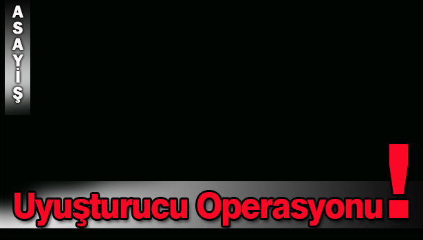 ZONGULDAK EMNİYETİ'NDEN UYUŞTURUCU OPERASYONU