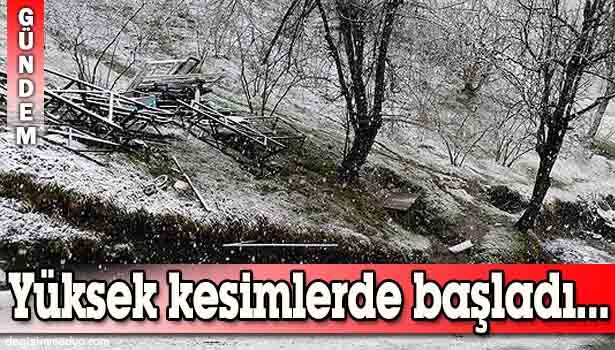 YÜKSEK KESİMLERDE BAŞLADI