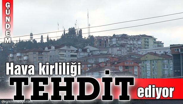 HAVA KİRLİLİĞİ TEHDİT EDİYOR