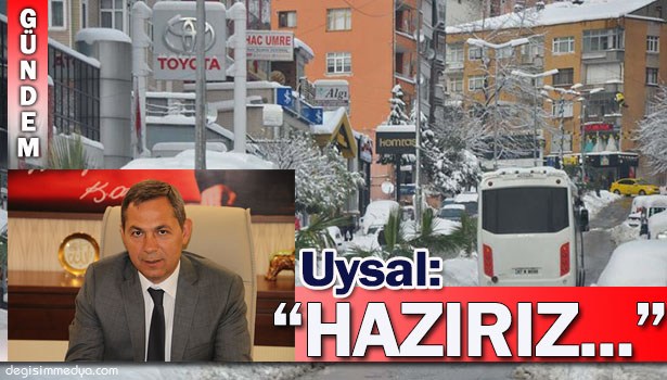 BAŞKAN UYSAL: "TÜM EKİBİMİZLE HAZIRIZ..."