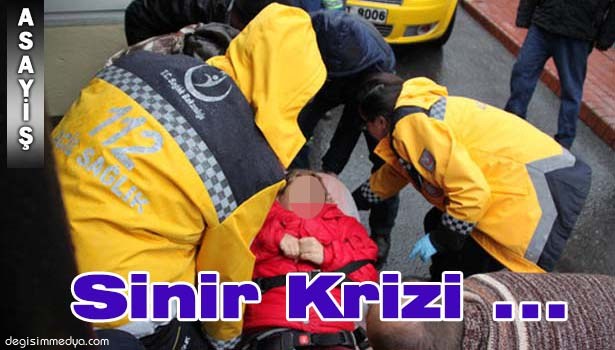 SİNİR KRİZİ GEÇİRDİ