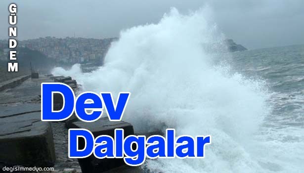 KARADENİZ'DE DEV DALGALAR
