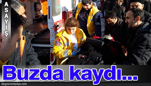 BUZDA KAYDI, HASTANEYE KALDIRILDI