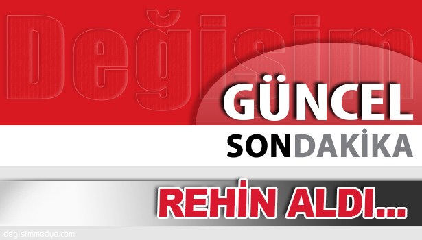 AİLESİNİ REHİN ALDI