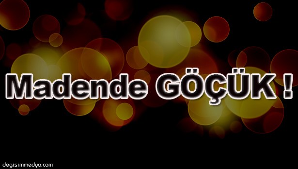 MADEN OCAĞINDA GÖÇÜK!..