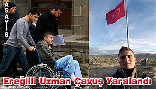 EREĞLİLİ UZMAN ÇAVUŞ YARALANDI