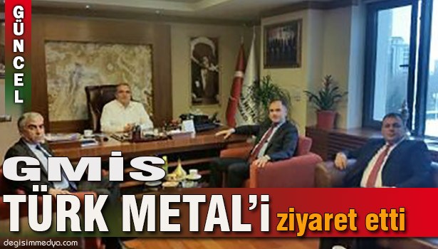 GMİS'TEN TÜRK METAL'E ZİYARET