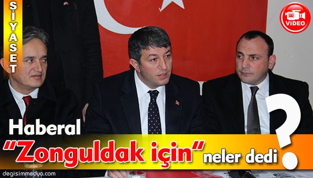 MHP MİLLETVEKİLİ HABERAL: "ZONGULDAK'IN ÜÇTE İKİSİ GÖÇMÜŞ"