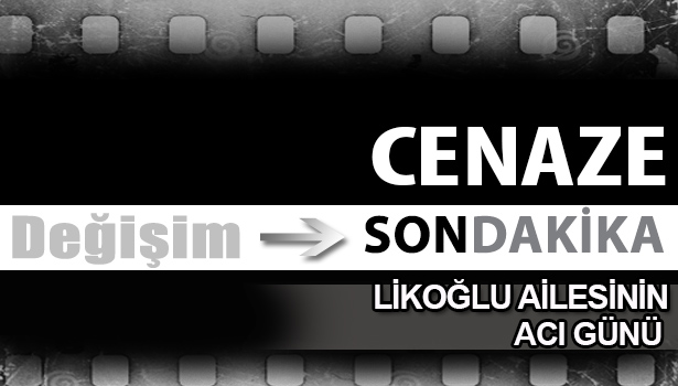 HACI HASAN LİKOĞLU VEFAT ETTİ