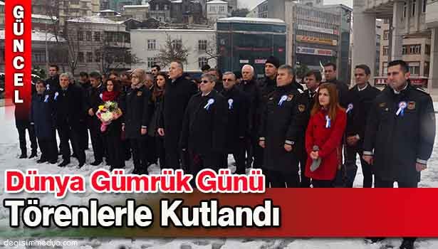 DÜNYA GÜMRÜK GÜNÜ TÖRENLERLE KUTLANDI