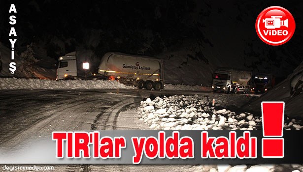 BUZ TUTAN YOLDA, TIR'LAR YOLDA KALDI