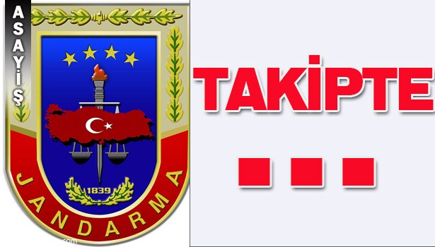 JANDARMA YAKIN TAKİPTE...