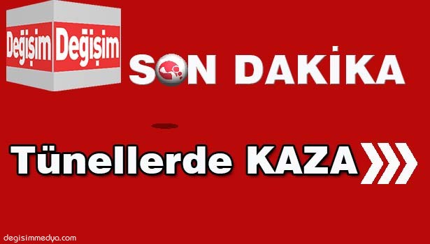 TÜNELLERDE TRAFİK KAZASI