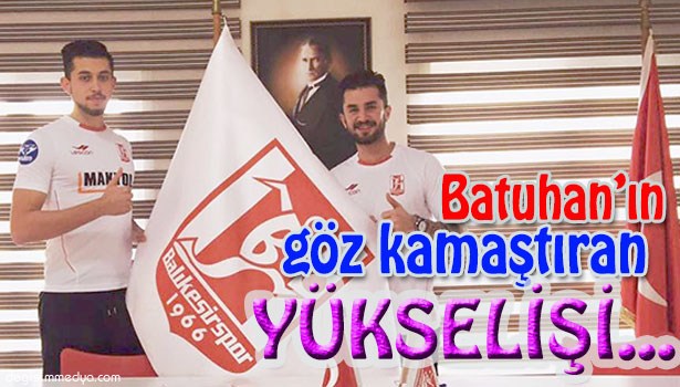 BATUHAN'IN GÖZ KAMAŞTIRAN YÜKSELİŞİ