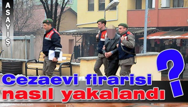 CEZAEVİ FİRARİSİ SAHTE EHLİYETLE YAKALANDI