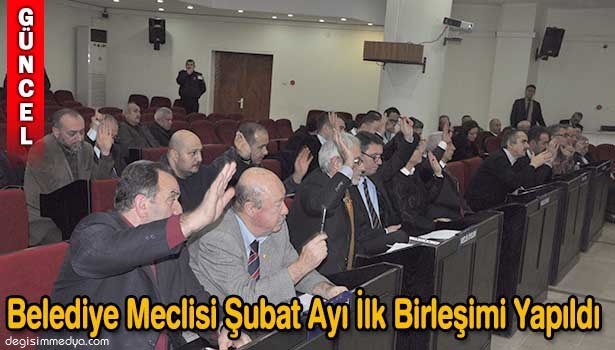 BELEDİYE MECLİSİ ŞUBAT AYI İLK BİRLEŞİMİ YAPILDI