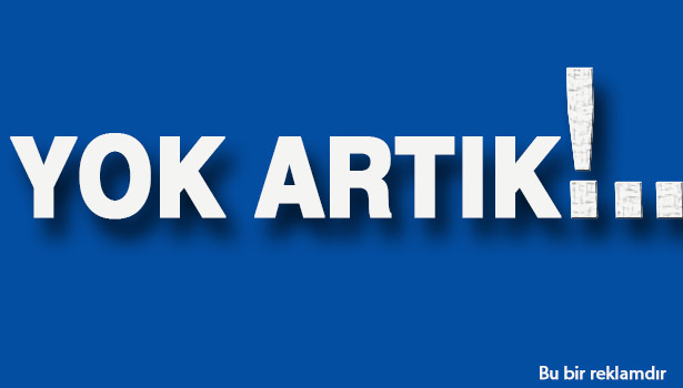 YOK ARTIK !..