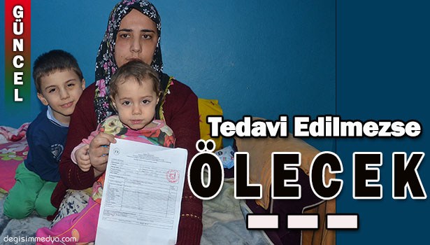 TALASEMİ HASTASI ZEYNEP BEBEK, TEDAVİ EDİLMEZSE ÖLECEK