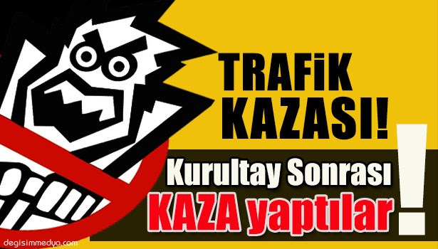 KURULTAY SONRASII KAZA YAPTILAR