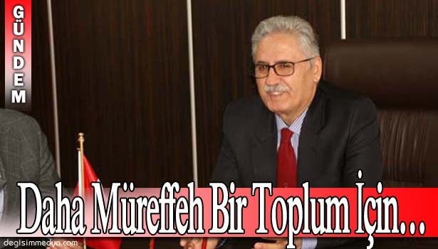 DAHA MÜREFFEH BİR TOPLUM İÇİN...