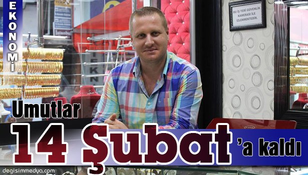 KUYUMCULAR UMUDUNU 14 ŞUBAT'A BAĞLADI
