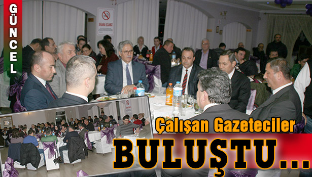 ÇALIŞAN GAZETECİLER BİR ARAYA GELDİ