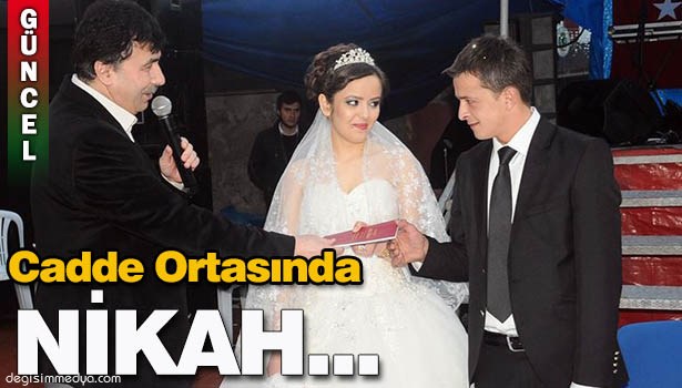 CADDE ORTASINDA NİKAH KIYDILAR