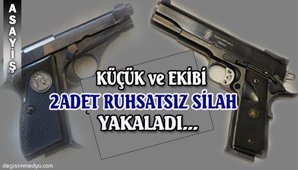 2 ADET RUHSATSIZ SİLAH ELE GEÇİRİLDİİ