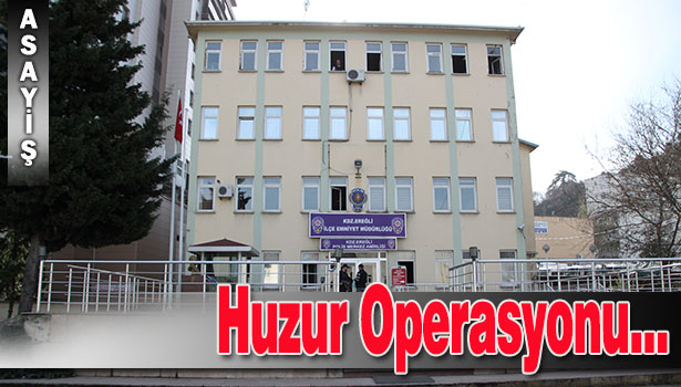 EREĞLİ'DE HUZUR OPERASYONU