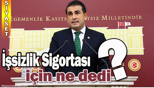 DEMİRTAŞ : İşsizlik Sigortasına Dokunmayın!..