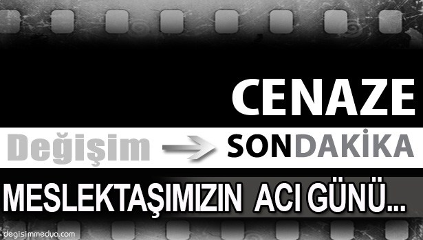 GAZETECİ OSMAN SAV'IN ACI GÜNÜ...