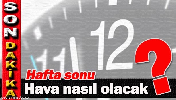 HAVA DURUMUNDA SON DURUM?