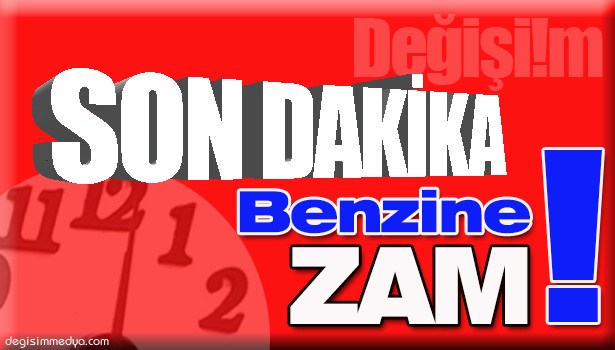 BENZİNE ZAM YAPILDI