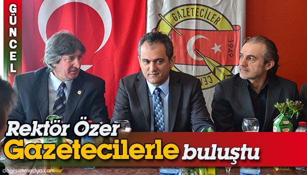 REKTÖR ÖZER, GAZETECİLER İLE BİR ARAYA GELDİ