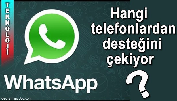 WHATSAPP BAZI TELEFONLARDAN DESTEĞİNİ ÇEKECEK