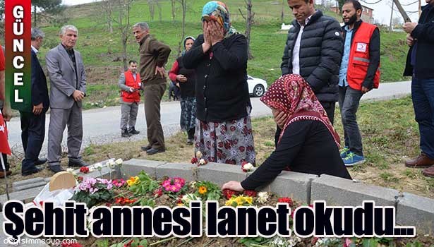 ŞEHİT ANNESİ, TERÖRE LANET OKUDU
