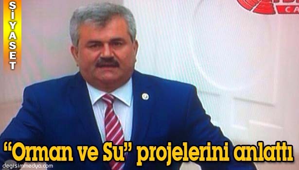 ÇATUROĞLU "ORMAN VE SU" PROJELERİNİ ANLATTI