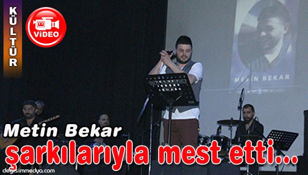 METİN BEKAR ŞARKILARI İLE MEST ETTİ